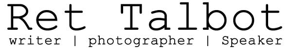 Ret Talbot | Writer | Photographer